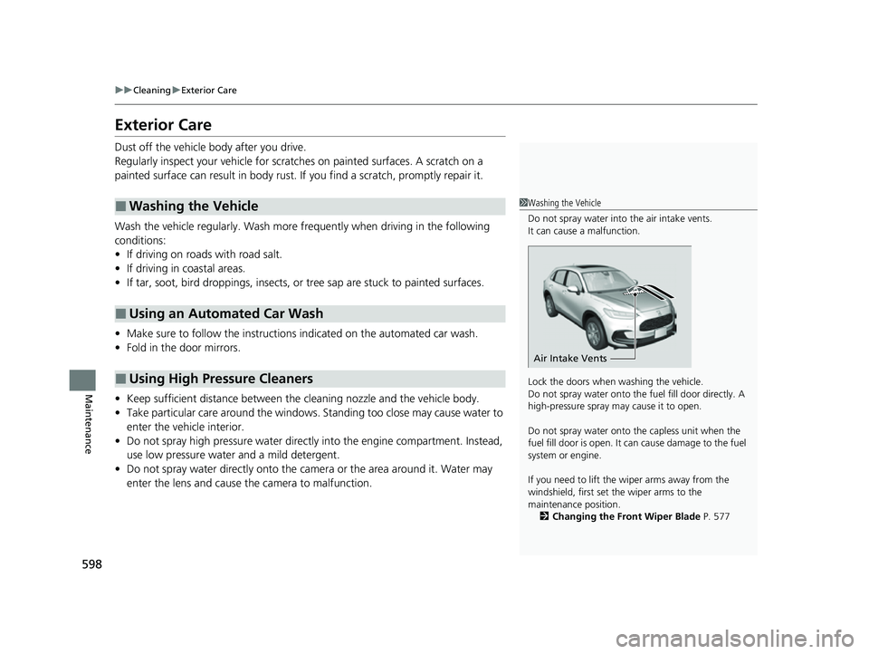 HONDA HRV 2023 Owners Manual 598
uuCleaning uExterior Care
Maintenance
Exterior Care
Dust off the vehicle body after you drive.
Regularly inspect your vehi cle for scratches on painted surfaces. A scratch on a
painted surface c HONDA HRV 2023 Owners Manual 598
uuCleaning uExterior Care
Maintenance
Exterior Care
Dust off the vehicle body after you drive.
Regularly inspect your vehi cle for scratches on painted surfaces. A scratch on a
painted surface c