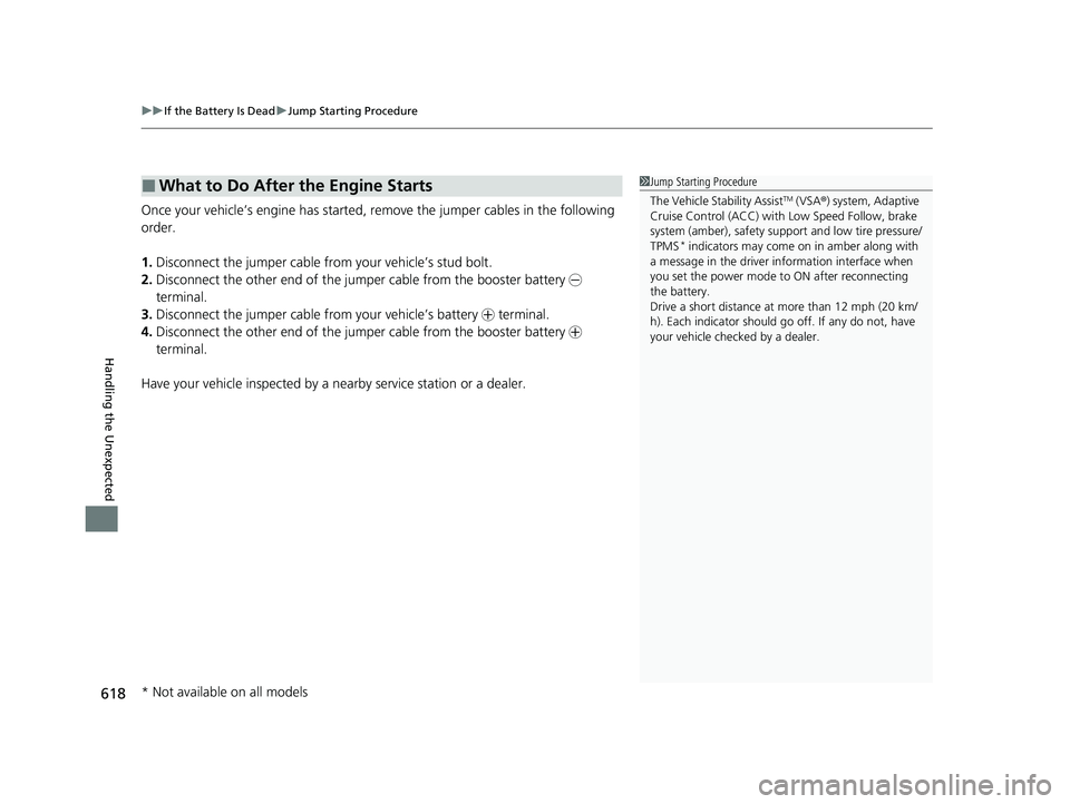 HONDA HRV 2023  Owners Manual uuIf the Battery Is Dead uJump Starting Procedure
618
Handling the Unexpected
Once your vehicle’s engine has started, re move the jumper cables in the following 
order.
1. Disconnect the jumper cabl