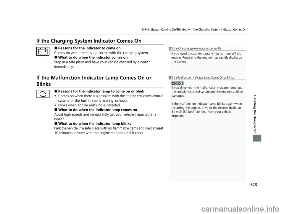 HONDA HRV 2023 Owners Manual 623
uuIndicator, Coming On/BlinkinguIf the Charging System Indicator Comes On
Handling the Unexpected
If the Charging System Indicator Comes On
■Reasons for the indicator to come on
Comes on when th HONDA HRV 2023 Owners Manual 623
uuIndicator, Coming On/BlinkinguIf the Charging System Indicator Comes On
Handling the Unexpected
If the Charging System Indicator Comes On
■Reasons for the indicator to come on
Comes on when th
