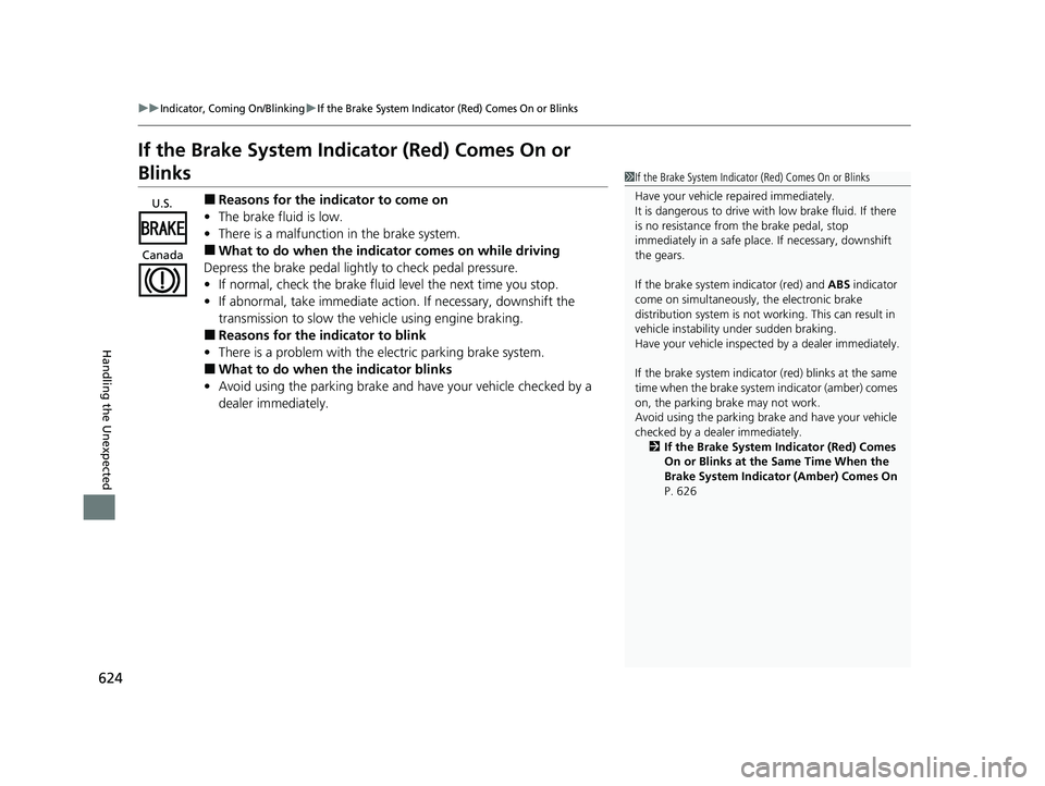 HONDA HRV 2023 Owners Manual 624
uuIndicator, Coming On/BlinkinguIf the Brake System Indicator (Red) Comes On or Blinks
Handling the Unexpected
If the Brake System Indicator (Red) Comes On or
Blinks
■Reasons for the indicator HONDA HRV 2023 Owners Manual 624
uuIndicator, Coming On/BlinkinguIf the Brake System Indicator (Red) Comes On or Blinks
Handling the Unexpected
If the Brake System Indicator (Red) Comes On or
Blinks
■Reasons for the indicator