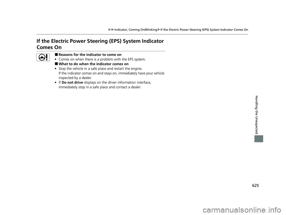 HONDA HRV 2023 Owners Manual 625
uuIndicator, Coming On/Blinking uIf the Electric Power Steering (EPS) System Indicator Comes On
Handling the Unexpected
If the Electric Power Steeri ng (EPS) System Indicator
Comes On
■Reasons HONDA HRV 2023 Owners Manual 625
uuIndicator, Coming On/Blinking uIf the Electric Power Steering (EPS) System Indicator Comes On
Handling the Unexpected
If the Electric Power Steeri ng (EPS) System Indicator
Comes On
■Reasons