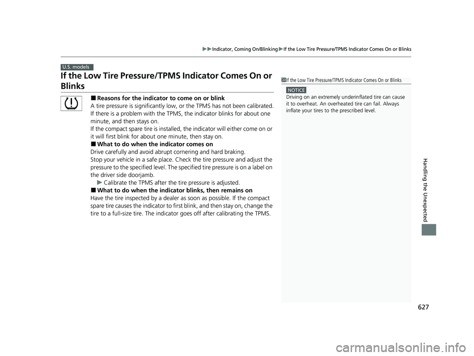 HONDA HRV 2023 Owners Manual 627
uuIndicator, Coming On/BlinkinguIf the Low Tire Pressure/TPMS Indicator Comes On or Blinks
Handling the Unexpected
If the Low Tire Pressure/TPMS Indicator Comes On or
Blinks
■Reasons for the in HONDA HRV 2023 Owners Manual 627
uuIndicator, Coming On/BlinkinguIf the Low Tire Pressure/TPMS Indicator Comes On or Blinks
Handling the Unexpected
If the Low Tire Pressure/TPMS Indicator Comes On or
Blinks
■Reasons for the in