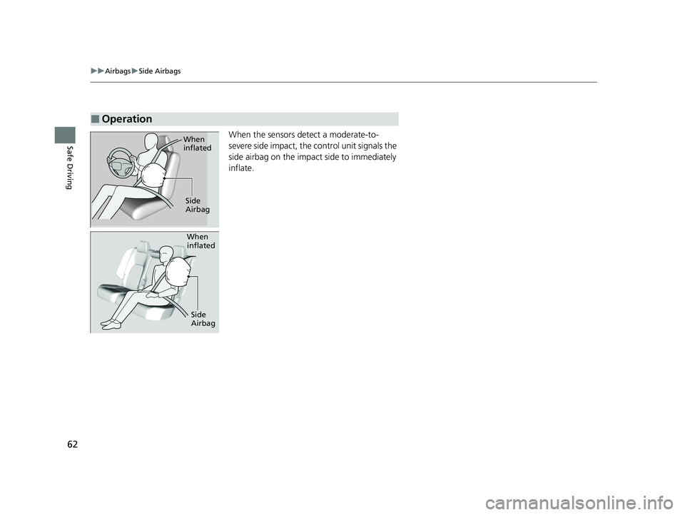 HONDA HRV 2023 Owners Manual 62
uuAirbags uSide Airbags
Safe DrivingWhen the sensors detect a moderate-to-
severe side impact, the control unit signals the
side airbag on the impact side to immediately
inflate.
■Operation
Wh HONDA HRV 2023 Owners Manual 62
uuAirbags uSide Airbags
Safe DrivingWhen the sensors detect a moderate-to-
severe side impact, the control unit signals the
side airbag on the impact side to immediately
inflate.
■Operation
Wh