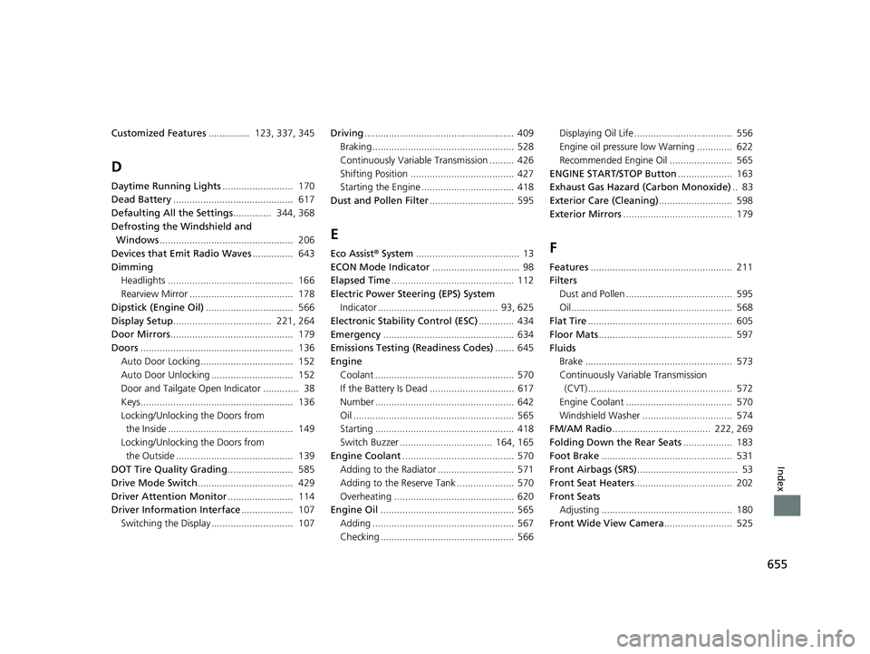 HONDA HRV 2023 Owners Manual 655
Index
Customized Features............... 123, 337, 345
D
Daytime Running Lights .......................... 170
Dead Battery ............................................ 617
Defaulting All the S HONDA HRV 2023 Owners Manual 655
Index
Customized Features............... 123, 337, 345
D
Daytime Running Lights .......................... 170
Dead Battery ............................................ 617
Defaulting All the S
