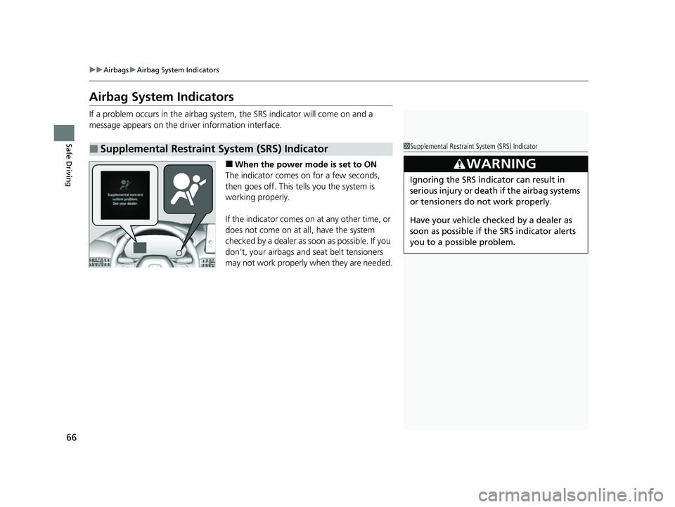 HONDA HRV 2023 Repair Manual 66
uuAirbags uAirbag System Indicators
Safe Driving
Airbag System Indicators
If a problem occurs in the airbag syst em, the SRS indicator will come on and a
message appears on the driver information HONDA HRV 2023 Repair Manual 66
uuAirbags uAirbag System Indicators
Safe Driving
Airbag System Indicators
If a problem occurs in the airbag syst em, the SRS indicator will come on and a
message appears on the driver information