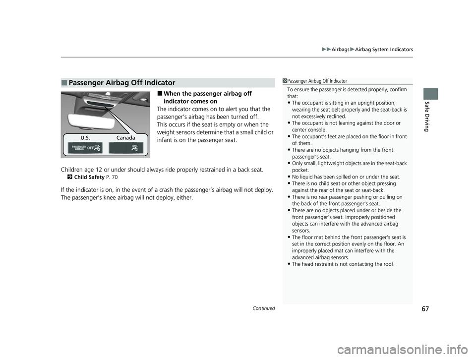HONDA HRV 2023 User Guide Continued67
uuAirbags uAirbag System Indicators
Safe Driving■When the passenger airbag off
indicator comes on
The indicator comes on to alert you that the
passenger’s airbag has been turned off. HONDA HRV 2023 User Guide Continued67
uuAirbags uAirbag System Indicators
Safe Driving■When the passenger airbag off
indicator comes on
The indicator comes on to alert you that the
passenger’s airbag has been turned off.