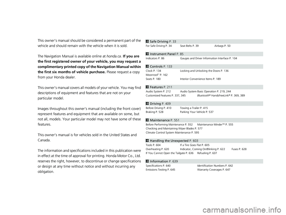 HONDA HRV 2023  Owners Manual Contents
This owner’s manual should be considered a permanent part of the 
vehicle and should remain with the vehicle when it is sold.
The Navigation Manual is available online at honda.ca. If you a