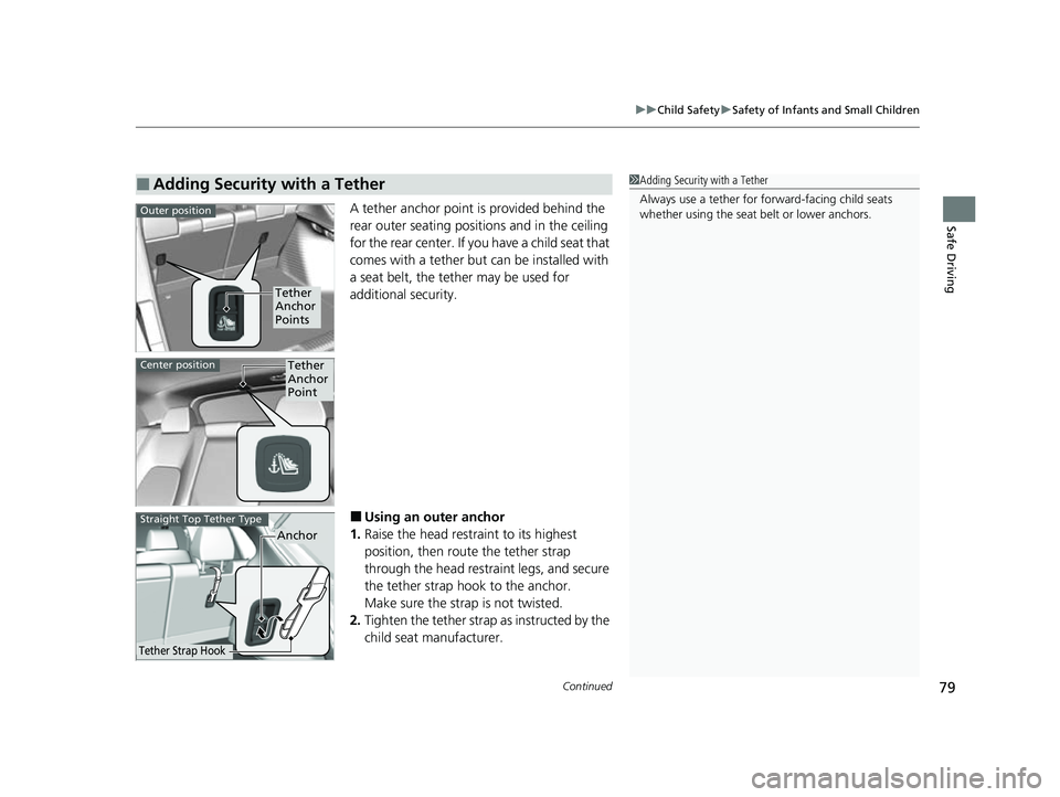 HONDA HRV 2023 Manual Online Continued79
uuChild Safety uSafety of Infants and Small Children
Safe DrivingA tether anchor point is provided behind the
rear outer seating positions and in the ceiling
for the rear center. If you HONDA HRV 2023 Manual Online Continued79
uuChild Safety uSafety of Infants and Small Children
Safe DrivingA tether anchor point is provided behind the
rear outer seating positions and in the ceiling
for the rear center. If you