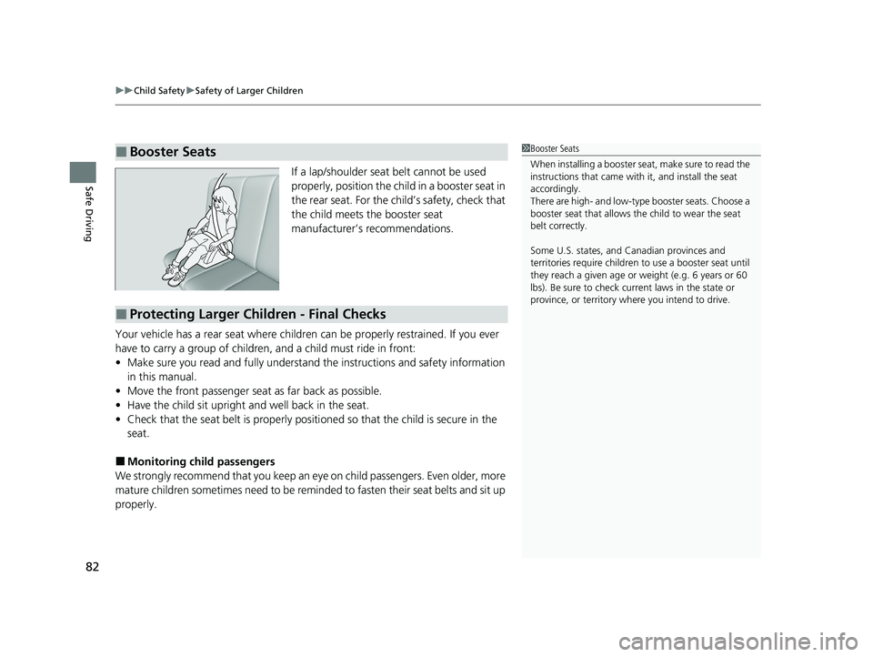 HONDA HRV 2023 Manual Online uuChild Safety uSafety of Larger Children
82
Safe DrivingIf a lap/shoulder seat belt cannot be used
properly, position the child in a booster seat in
the rear seat. For the ch ild’s safety, check HONDA HRV 2023 Manual Online uuChild Safety uSafety of Larger Children
82
Safe DrivingIf a lap/shoulder seat belt cannot be used
properly, position the child in a booster seat in
the rear seat. For the ch ild’s safety, check
