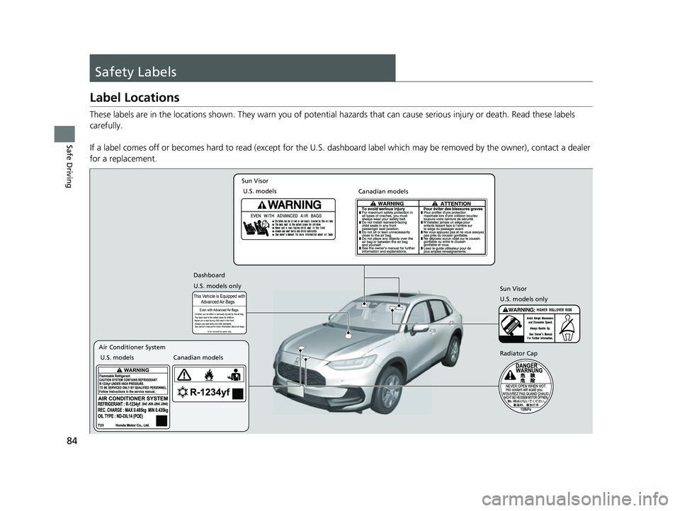 HONDA HRV 2023 Manual Online 84
Safe Driving
Safety Labels
Label Locations
These labels are in the locations shown. They warn you of potential hazards that can cause serious injury or death. Read these labels
carefully.
If a la HONDA HRV 2023 Manual Online 84
Safe Driving
Safety Labels
Label Locations
These labels are in the locations shown. They warn you of potential hazards that can cause serious injury or death. Read these labels
carefully.
If a la