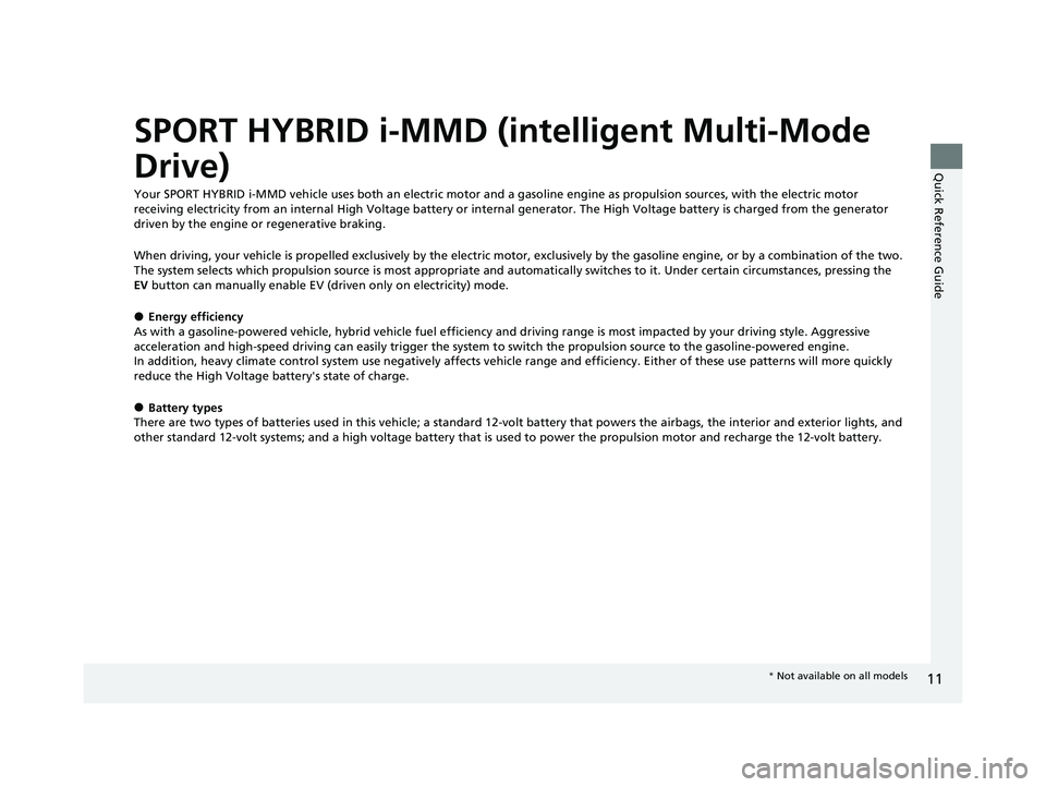 HONDA INSIGHT 2022 Owners Manual 11
Quick Reference Guide
SPORT HYBRID i-MMD (intelligent Multi-Mode
Drive)
Your SPORT HYBRID i-MMD vehicle uses both an electric motor and a gasoline engine as propulsion sources, with the electric m HONDA INSIGHT 2022 Owners Manual 11
Quick Reference Guide
SPORT HYBRID i-MMD (intelligent Multi-Mode
Drive)
Your SPORT HYBRID i-MMD vehicle uses both an electric motor and a gasoline engine as propulsion sources, with the electric m