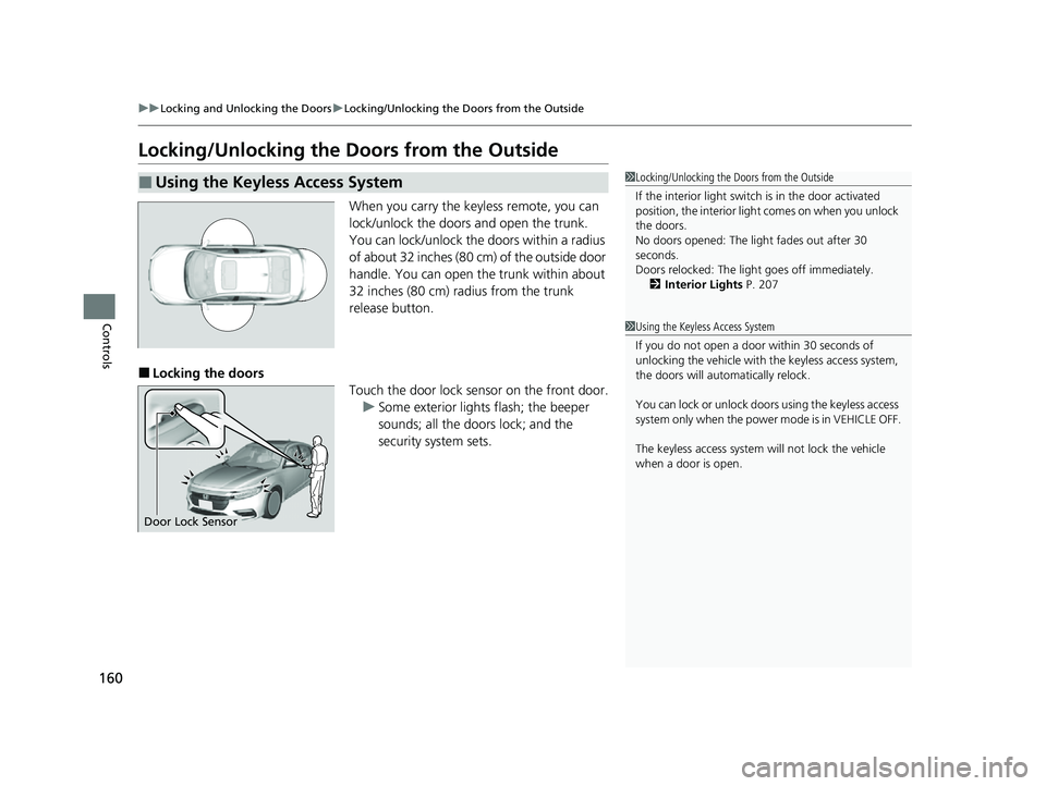 HONDA INSIGHT 2022 Manual Online 160
uuLocking and Unlocking the Doors uLocking/Unlocking the Doors from the Outside
Controls
Locking/Unlocking the Doors from the Outside
When you carry the keyless remote, you can
lock/unlock the d HONDA INSIGHT 2022 Manual Online 160
uuLocking and Unlocking the Doors uLocking/Unlocking the Doors from the Outside
Controls
Locking/Unlocking the Doors from the Outside
When you carry the keyless remote, you can
lock/unlock the d