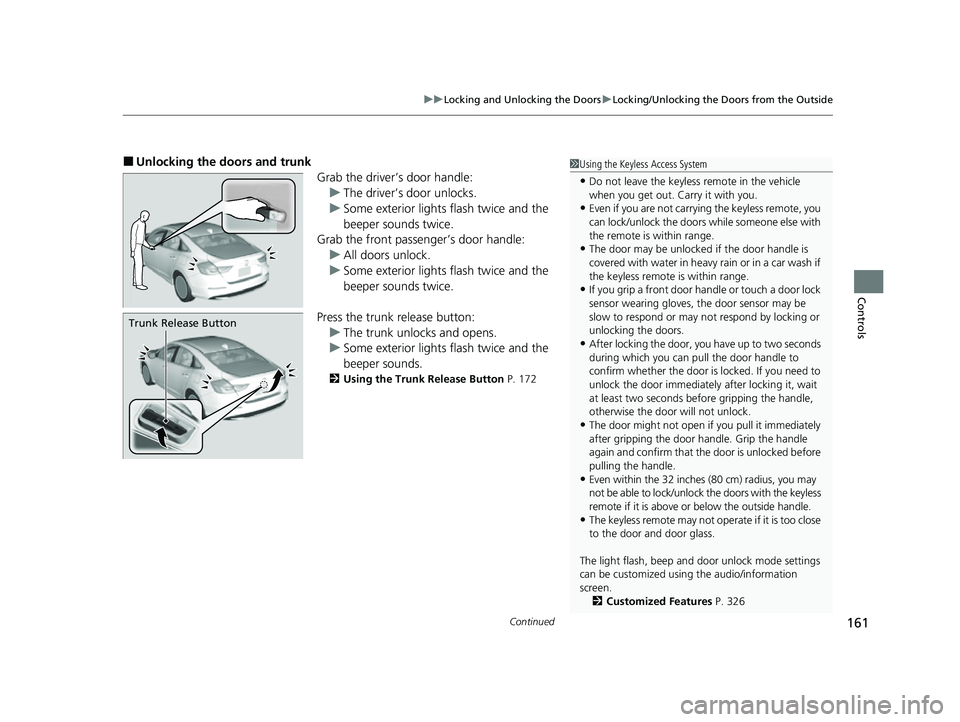 HONDA INSIGHT 2022 Manual Online Continued161
uuLocking and Unlocking the Doors uLocking/Unlocking the Doors from the Outside
Controls
■Unlocking the doors and trunk
Grab the driver’s door handle:u The driver’s door unlocks.
u HONDA INSIGHT 2022 Manual Online Continued161
uuLocking and Unlocking the Doors uLocking/Unlocking the Doors from the Outside
Controls
■Unlocking the doors and trunk
Grab the driver’s door handle:u The driver’s door unlocks.
u