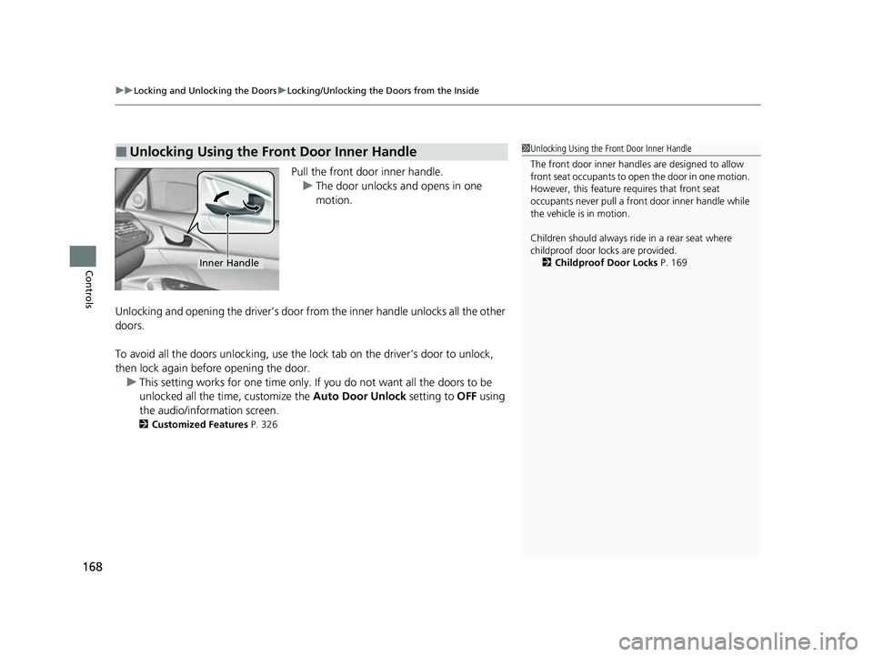 HONDA INSIGHT 2022 Owners Manual uuLocking and Unlocking the Doors uLocking/Unlocking the Doors from the Inside
168
Controls
Pull the front door inner handle.
u The door unlocks and opens in one
motion.
Unlocking and opening the dri HONDA INSIGHT 2022 Owners Manual uuLocking and Unlocking the Doors uLocking/Unlocking the Doors from the Inside
168
Controls
Pull the front door inner handle.
u The door unlocks and opens in one
motion.
Unlocking and opening the dri