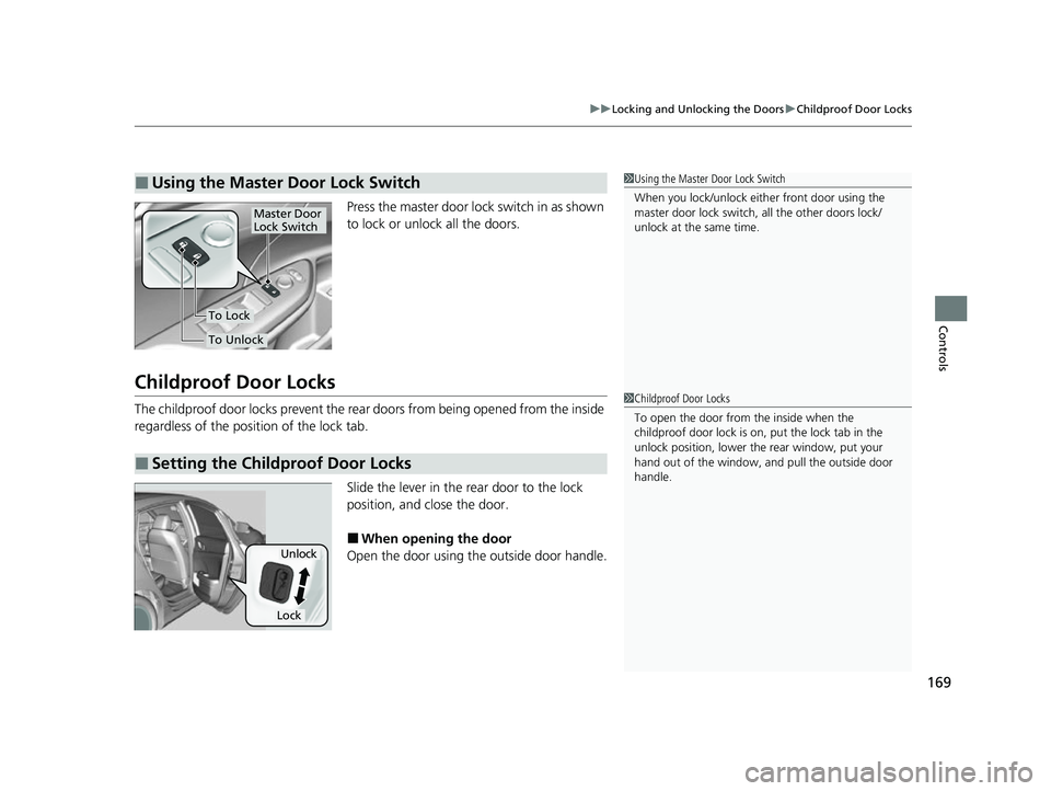 HONDA INSIGHT 2022 Owners Manual 169
uuLocking and Unlocking the Doors uChildproof Door Locks
Controls
Press the master door lo ck switch in as shown
to lock or unlock all the doors.
Childproof Door Locks
The childproof door locks p HONDA INSIGHT 2022 Owners Manual 169
uuLocking and Unlocking the Doors uChildproof Door Locks
Controls
Press the master door lo ck switch in as shown
to lock or unlock all the doors.
Childproof Door Locks
The childproof door locks p