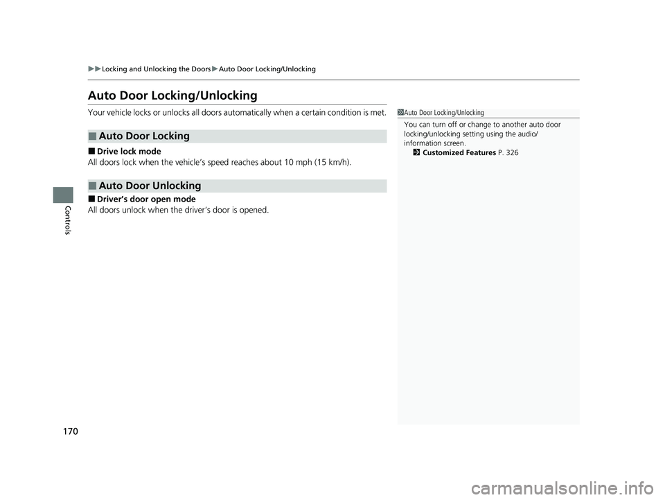 HONDA INSIGHT 2022 Owners Manual 170
uuLocking and Unlocking the Doors uAuto Door Locking/Unlocking
Controls
Auto Door Locking/Unlocking
Your vehicle locks or unlocks all doors auto matically when a certain condition is met.
■Drive HONDA INSIGHT 2022 Owners Manual 170
uuLocking and Unlocking the Doors uAuto Door Locking/Unlocking
Controls
Auto Door Locking/Unlocking
Your vehicle locks or unlocks all doors auto matically when a certain condition is met.
■Drive