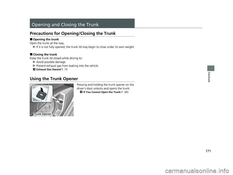HONDA INSIGHT 2022 Owners Manual 171
Controls
Opening and Closing the Trunk
Precautions for Opening/Closing the Trunk
■Opening the trunk
Open the trunk all the way. u If it is not fully opened, the trunk lid may begin to close unde HONDA INSIGHT 2022 Owners Manual 171
Controls
Opening and Closing the Trunk
Precautions for Opening/Closing the Trunk
■Opening the trunk
Open the trunk all the way. u If it is not fully opened, the trunk lid may begin to close unde