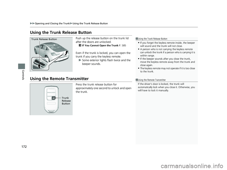 HONDA INSIGHT 2022 User Guide 172
uuOpening and Closing the Trunk uUsing the Trunk Release Button
Controls
Using the Trunk Release Button
Push up the release button on the trunk lid
after the doors are unlocked.
2If You Cannot O HONDA INSIGHT 2022 User Guide 172
uuOpening and Closing the Trunk uUsing the Trunk Release Button
Controls
Using the Trunk Release Button
Push up the release button on the trunk lid
after the doors are unlocked.
2If You Cannot O