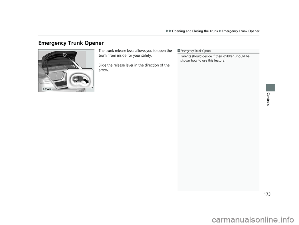 HONDA INSIGHT 2022 Owners Manual 173
uuOpening and Closing the Trunk uEmergency Trunk Opener
Controls
Emergency Trunk Opener
The trunk release lever allows you to open the
trunk from inside for your safety.
Slide the release lever i HONDA INSIGHT 2022 Owners Manual 173
uuOpening and Closing the Trunk uEmergency Trunk Opener
Controls
Emergency Trunk Opener
The trunk release lever allows you to open the
trunk from inside for your safety.
Slide the release lever i
