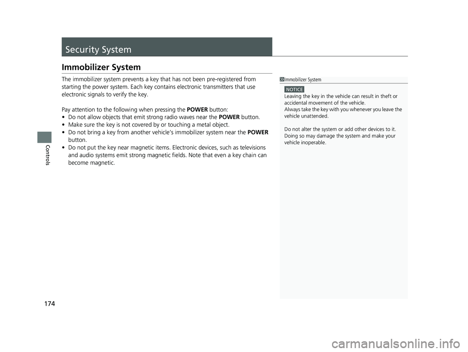 HONDA INSIGHT 2022 Owners Manual 174
Controls
Security System
Immobilizer System
The immobilizer system prevents a key that has not been pre-registered from
starting the power system. Each key cont ains electronic transmitters that HONDA INSIGHT 2022 Owners Manual 174
Controls
Security System
Immobilizer System
The immobilizer system prevents a key that has not been pre-registered from
starting the power system. Each key cont ains electronic transmitters that