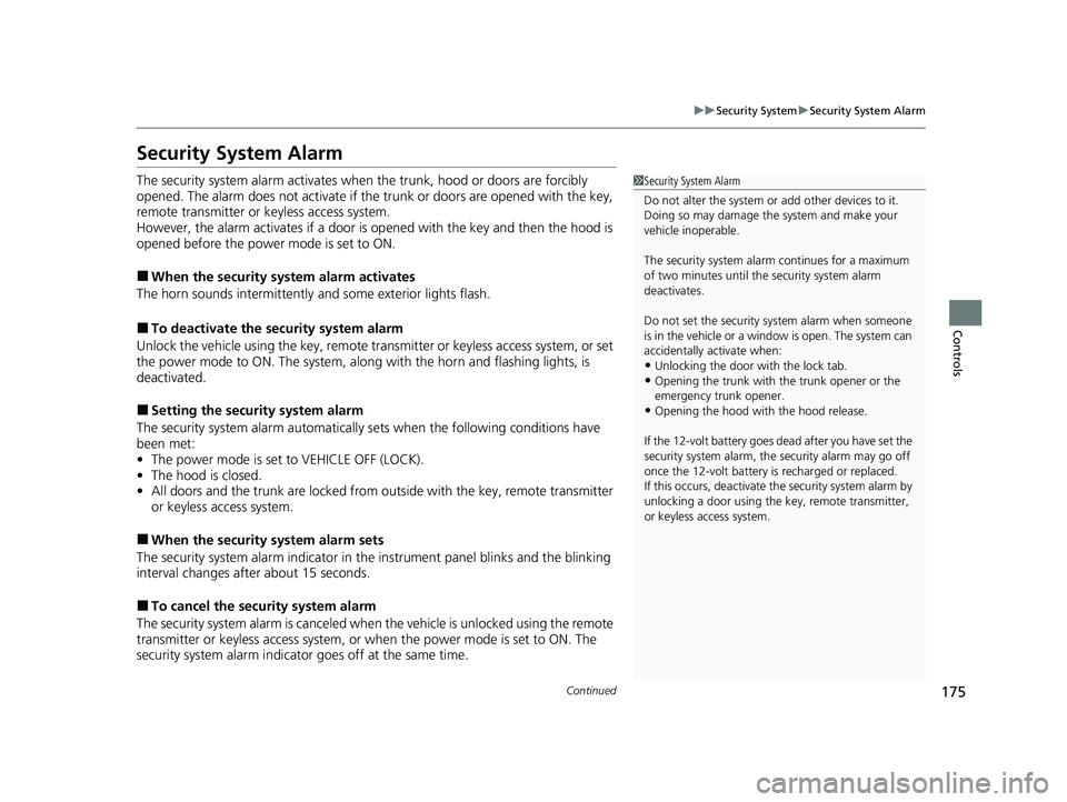 HONDA INSIGHT 2022 Owners Manual 175
uuSecurity System uSecurity System Alarm
Continued
Controls
Security System Alarm
The security system alarm activates when the trunk, hood or doors are forcibly
opened. The alarm does not activa HONDA INSIGHT 2022 Owners Manual 175
uuSecurity System uSecurity System Alarm
Continued
Controls
Security System Alarm
The security system alarm activates when the trunk, hood or doors are forcibly
opened. The alarm does not activa