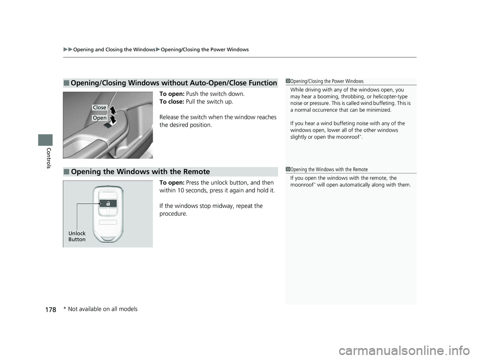 HONDA INSIGHT 2022 Owners Manual uuOpening and Closing the Windows uOpening/Closing th e Power Windows
178
Controls
To open: Push the switch down.
To close: Pull the switch up.
Release the switch when the window reaches
the desire HONDA INSIGHT 2022 Owners Manual uuOpening and Closing the Windows uOpening/Closing th e Power Windows
178
Controls
To open: Push the switch down.
To close: Pull the switch up.
Release the switch when the window reaches
the desire