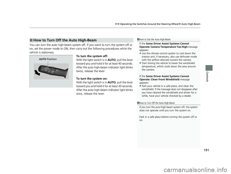 HONDA INSIGHT 2022 Owners Manual 191
uuOperating the Switches Around the Steering Wheel uAuto High-Beam
Controls
You can turn the auto high-beam system off. If you want to turn the system off or
on, set the power mode to ON, then c HONDA INSIGHT 2022 Owners Manual 191
uuOperating the Switches Around the Steering Wheel uAuto High-Beam
Controls
You can turn the auto high-beam system off. If you want to turn the system off or
on, set the power mode to ON, then c