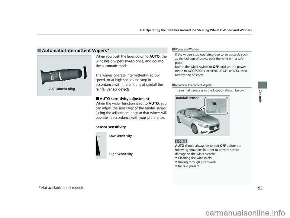 HONDA INSIGHT 2022 Owners Manual 193
uuOperating the Switches Around the Steering Wheel uWipers and Washers
Controls
When you push the lever down to AUTO, the
windshield wipers sweep once, and go into
the automatic mode.
The wiper HONDA INSIGHT 2022 Owners Manual 193
uuOperating the Switches Around the Steering Wheel uWipers and Washers
Controls
When you push the lever down to AUTO, the
windshield wipers sweep once, and go into
the automatic mode.
The wiper