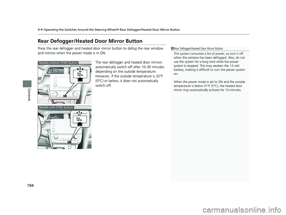 HONDA INSIGHT 2022 Owners Manual 194
uuOperating the Switches Around the Steering Wheel uRear Defogger/Heated Door Mirror Button
Controls
Rear Defogger/Heated Door Mirror Button
Press the rear defogger and heated door mirror button HONDA INSIGHT 2022 Owners Manual 194
uuOperating the Switches Around the Steering Wheel uRear Defogger/Heated Door Mirror Button
Controls
Rear Defogger/Heated Door Mirror Button
Press the rear defogger and heated door mirror button