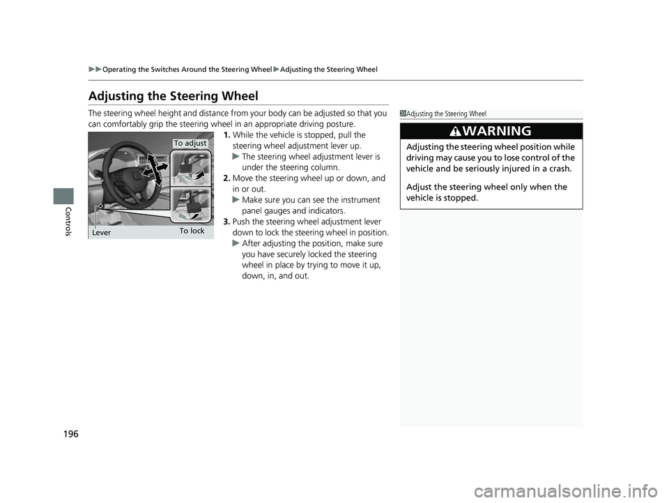 HONDA INSIGHT 2022 Owners Manual 196
uuOperating the Switches Around the Steering Wheel uAdjusting the Steering Wheel
Controls
Adjusting the Steering Wheel
The steering wheel height and distance from your body can be adjusted so that HONDA INSIGHT 2022 Owners Manual 196
uuOperating the Switches Around the Steering Wheel uAdjusting the Steering Wheel
Controls
Adjusting the Steering Wheel
The steering wheel height and distance from your body can be adjusted so that