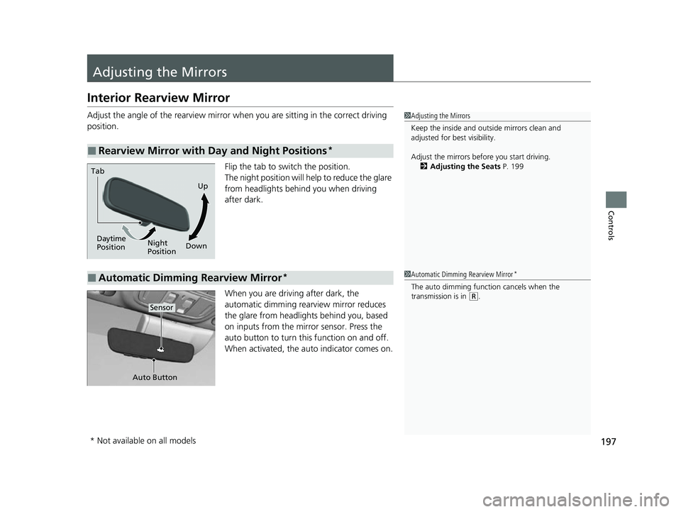 HONDA INSIGHT 2022 Owners Manual 197
Controls
Adjusting the Mirrors
Interior Rearview Mirror
Adjust the angle of the rearview mirror when you are sitting in the correct driving
position.
Flip the tab to switch the position.
The nigh HONDA INSIGHT 2022 Owners Manual 197
Controls
Adjusting the Mirrors
Interior Rearview Mirror
Adjust the angle of the rearview mirror when you are sitting in the correct driving
position.
Flip the tab to switch the position.
The nigh