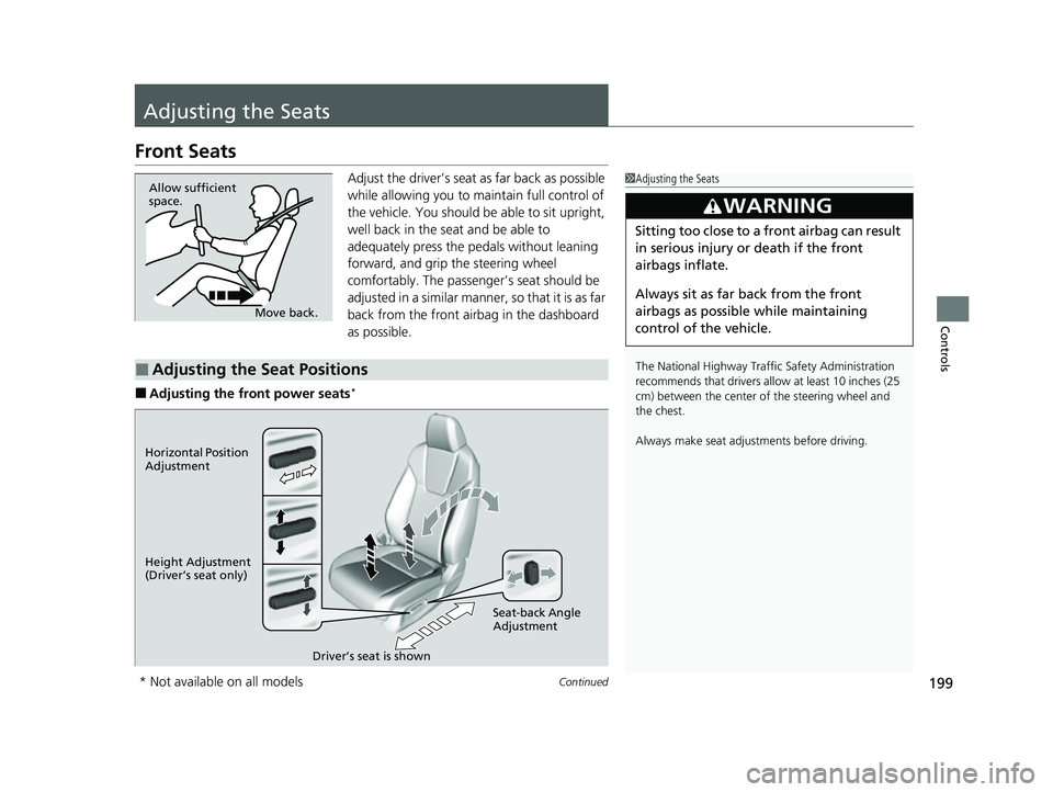HONDA INSIGHT 2022 User Guide 199Continued
Controls
Adjusting the Seats
Front Seats
Adjust the driver’s seat as far back as possible
while allowing you to ma intain full control of
the vehicle. You should be able to sit uprigh HONDA INSIGHT 2022 User Guide 199Continued
Controls
Adjusting the Seats
Front Seats
Adjust the driver’s seat as far back as possible
while allowing you to ma intain full control of
the vehicle. You should be able to sit uprigh