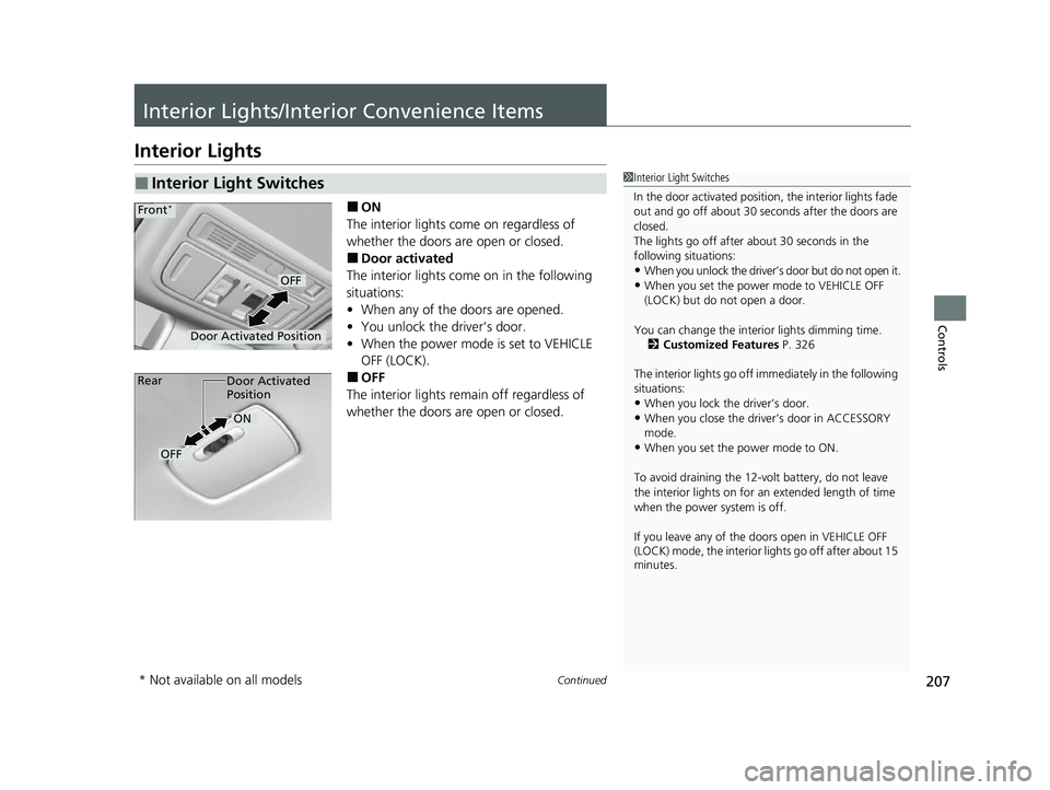 HONDA INSIGHT 2022 Owners Manual 207Continued
Controls
Interior Lights/Interior Convenience Items
Interior Lights
■ON
The interior lights come on regardless of
whether the doors are open or closed.
■Door activated
The interior l HONDA INSIGHT 2022 Owners Manual 207Continued
Controls
Interior Lights/Interior Convenience Items
Interior Lights
■ON
The interior lights come on regardless of
whether the doors are open or closed.
■Door activated
The interior l