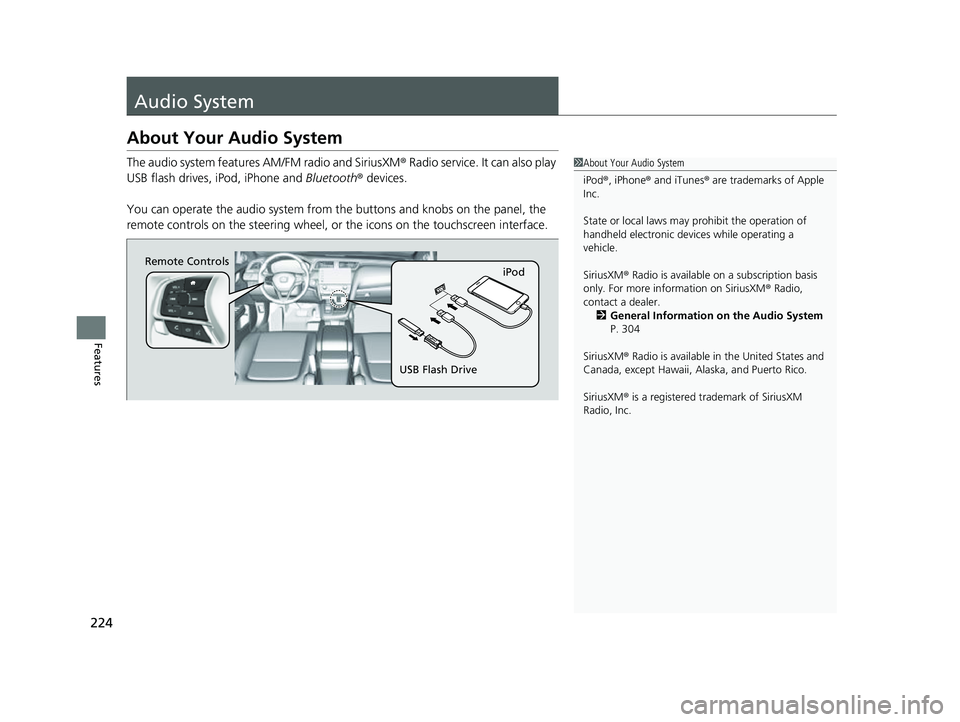 HONDA INSIGHT 2022  Owners Manual 224
Features
Audio System
About Your Audio System
The audio system features AM/FM radio and SiriusXM® Radio service. It can also play 
USB flash drives, iPod, iPhone and  Bluetooth® devices.
You can