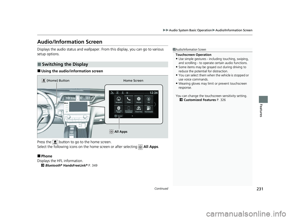 HONDA INSIGHT 2022 Owners Manual 231
uuAudio System Basic Operation uAudio/Information Screen
Continued
Features
Audio/Information Screen
Displays the audio status and wallpaper. From this display, you can go to various
setup option HONDA INSIGHT 2022 Owners Manual 231
uuAudio System Basic Operation uAudio/Information Screen
Continued
Features
Audio/Information Screen
Displays the audio status and wallpaper. From this display, you can go to various
setup option