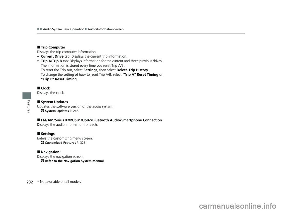 HONDA INSIGHT 2022  Owners Manual 232
uuAudio System Basic Operation uAudio/Information Screen
Features
■Trip Computer
Displays the trip co mputer information.
• Current Drive  tab: Displays the current trip information.
• Trip 