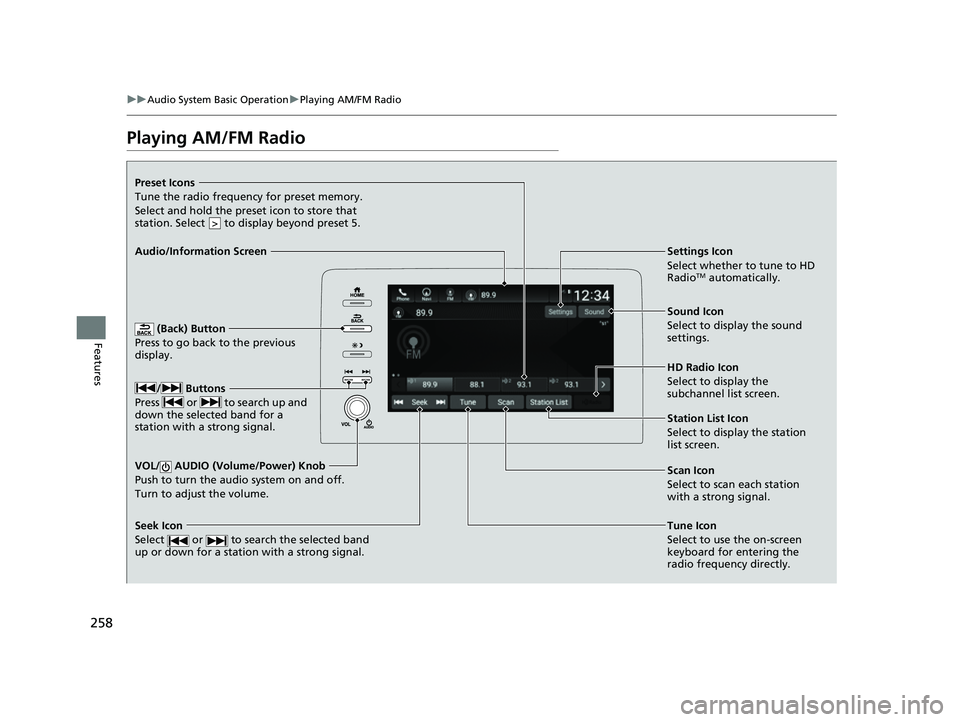 HONDA INSIGHT 2022 Owners Manual 258
uuAudio System Basic Operation uPlaying AM/FM Radio
Features
Playing AM/FM Radio
(Back) Button
Press to go back to the previous
display.
N Buttons
Press or to search up and
down the select HONDA INSIGHT 2022 Owners Manual 258
uuAudio System Basic Operation uPlaying AM/FM Radio
Features
Playing AM/FM Radio
(Back) Button
Press to go back to the previous
display.
N Buttons
Press or to search up and
down the select
