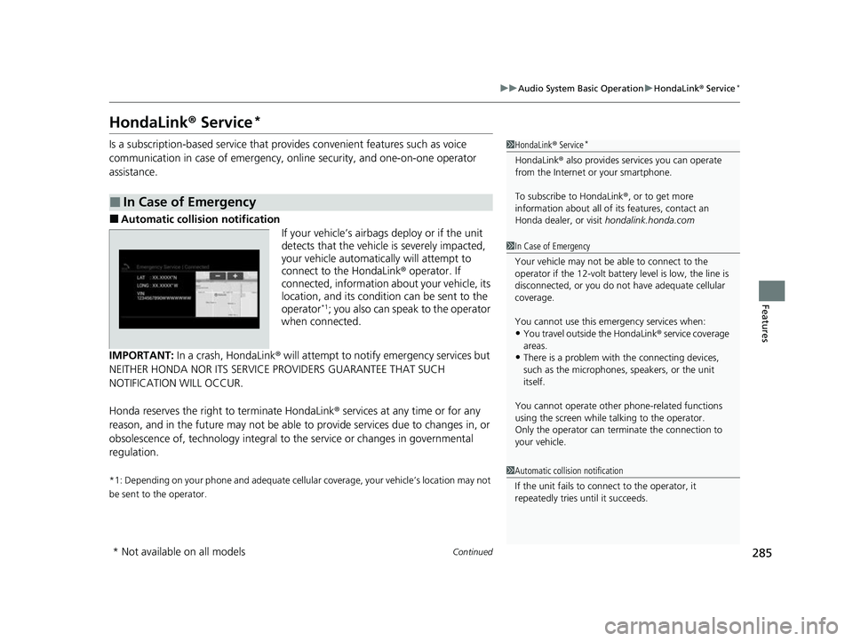 HONDA INSIGHT 2022 Owners Manual 285
uuAudio System Basic Operation uHondaLink® Service*
Continued
Features
HondaLink® Service*
Is a subscription-based service that provid es convenient features such as voice
communication in cas HONDA INSIGHT 2022 Owners Manual 285
uuAudio System Basic Operation uHondaLink® Service*
Continued
Features
HondaLink® Service*
Is a subscription-based service that provid es convenient features such as voice
communication in cas