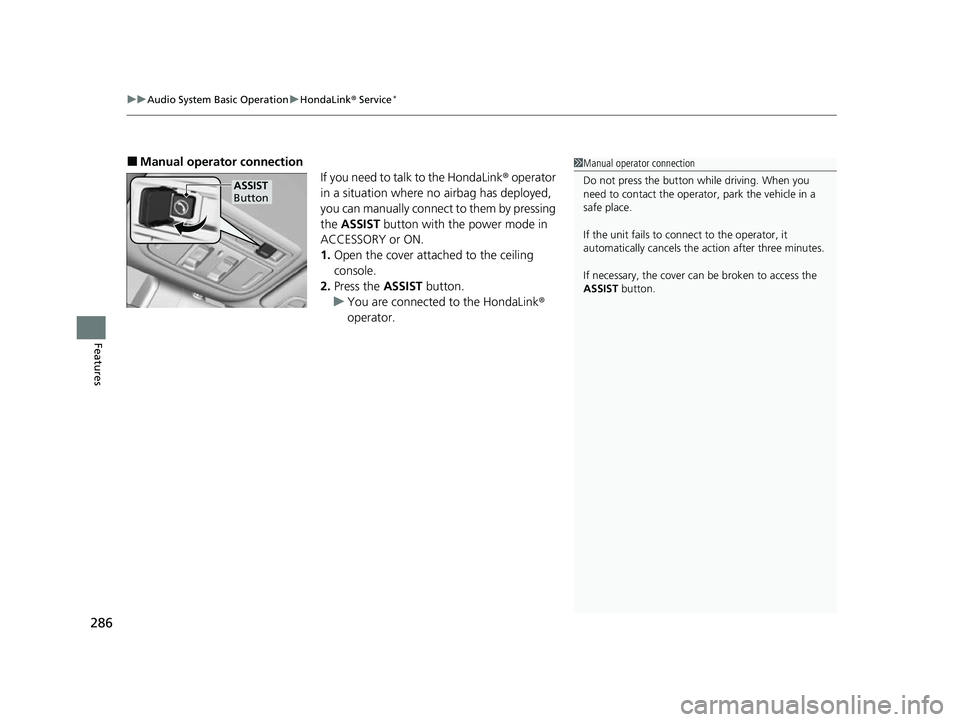 HONDA INSIGHT 2022 Owners Manual uuAudio System Basic Operation uHondaLink ® Service*
286
Features
■Manual operator connection
If you need to talk to the HondaLink ® operator
in a situation where no airbag has deployed,
you can HONDA INSIGHT 2022 Owners Manual uuAudio System Basic Operation uHondaLink ® Service*
286
Features
■Manual operator connection
If you need to talk to the HondaLink ® operator
in a situation where no airbag has deployed,
you can