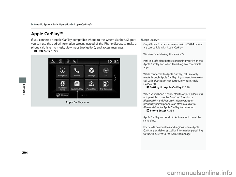 HONDA INSIGHT 2022 Owners Manual 294
uuAudio System Basic Operation uApple CarPlayTM
Features
Apple CarPlayTM
If you connect an Apple CarPlay-compatible iPhone to the system via the USB port,
you can use the audio/information scree HONDA INSIGHT 2022 Owners Manual 294
uuAudio System Basic Operation uApple CarPlayTM
Features
Apple CarPlayTM
If you connect an Apple CarPlay-compatible iPhone to the system via the USB port,
you can use the audio/information scree