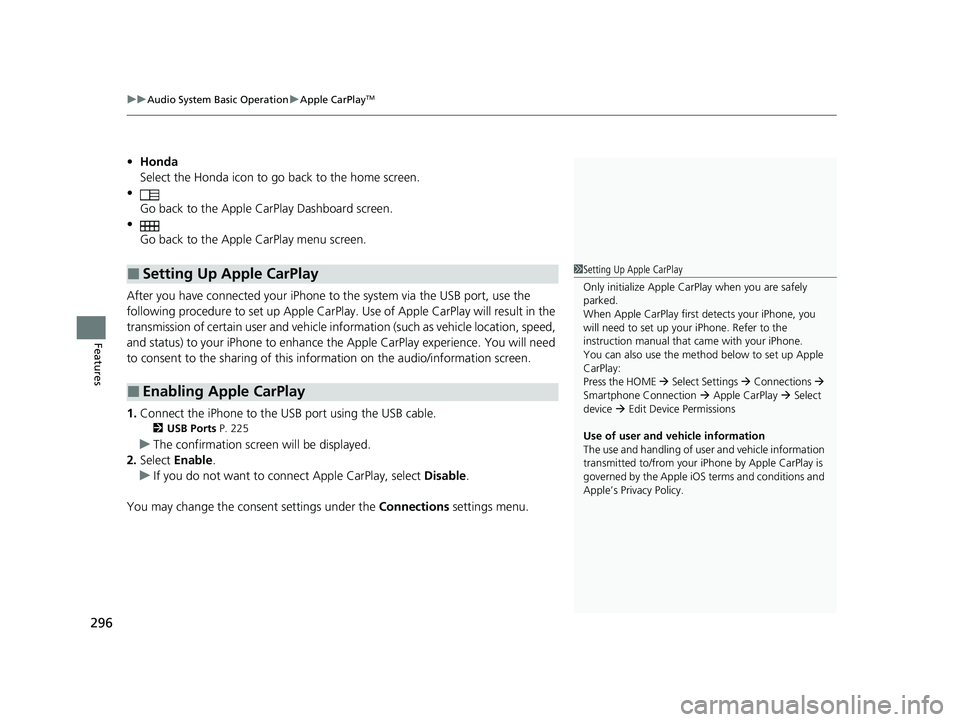 HONDA INSIGHT 2022 Owners Manual uuAudio System Basic Operation uApple CarPlayTM
296
Features
• Honda
Select the Honda icon to go back to the home screen.
•
Go back to the Apple CarPlay Dashboard screen.
• Go back to the Apple HONDA INSIGHT 2022 Owners Manual uuAudio System Basic Operation uApple CarPlayTM
296
Features
• Honda
Select the Honda icon to go back to the home screen.
•
Go back to the Apple CarPlay Dashboard screen.
• Go back to the Apple