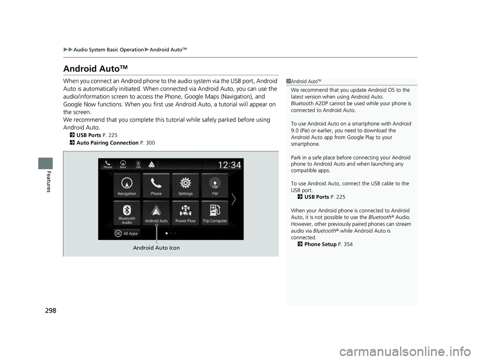 HONDA INSIGHT 2022 Owners Manual 298
uuAudio System Basic Operation uAndroid AutoTM
Features
Android AutoTM
When you connect an Android phone to the audio system via the USB port, Android
Auto is automatically initia ted. When conne HONDA INSIGHT 2022 Owners Manual 298
uuAudio System Basic Operation uAndroid AutoTM
Features
Android AutoTM
When you connect an Android phone to the audio system via the USB port, Android
Auto is automatically initia ted. When conne