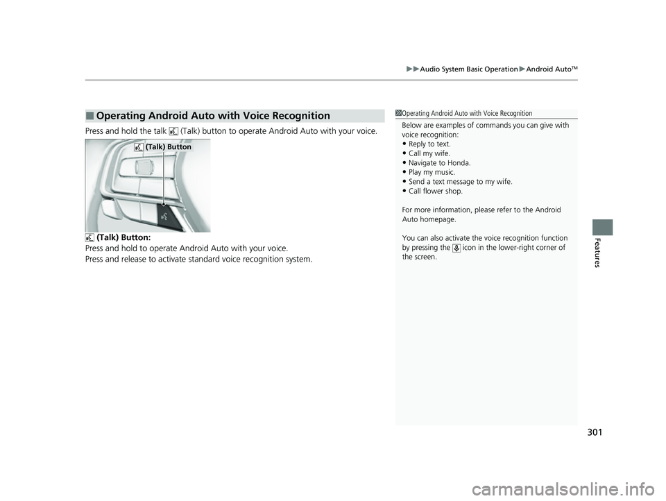 HONDA INSIGHT 2022 User Guide 301
uuAudio System Basic Operation uAndroid AutoTM
Features
Press and hold the talk (Talk) button to operate Android Auto with your voice.
(Talk) Button:
Press and hold to operate Android Auto with HONDA INSIGHT 2022 User Guide 301
uuAudio System Basic Operation uAndroid AutoTM
Features
Press and hold the talk (Talk) button to operate Android Auto with your voice.
(Talk) Button:
Press and hold to operate Android Auto with