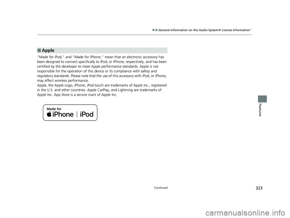 HONDA INSIGHT 2022 Owners Manual 323
uuGeneral Information on the Audio System uLicense Information*
Continued
Features
“Made for iPod,” and “Made for iPhone,” mean that an electronic accessory has
been designed to connect HONDA INSIGHT 2022 Owners Manual 323
uuGeneral Information on the Audio System uLicense Information*
Continued
Features
“Made for iPod,” and “Made for iPhone,” mean that an electronic accessory has
been designed to connect