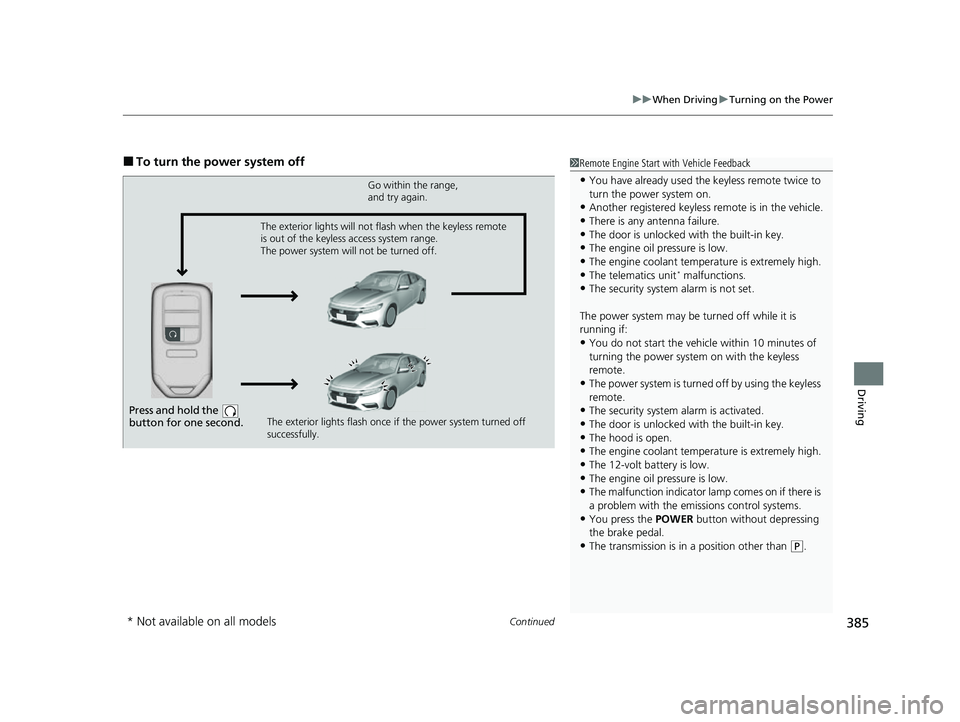 HONDA INSIGHT 2022 Owners Manual Continued385
uuWhen Driving uTurning on the Power
Driving
■To turn the power system off1Remote Engine Start with Vehicle Feedback
•You have already used the keyless remote twice to
turn the power HONDA INSIGHT 2022 Owners Manual Continued385
uuWhen Driving uTurning on the Power
Driving
■To turn the power system off1Remote Engine Start with Vehicle Feedback
•You have already used the keyless remote twice to
turn the power