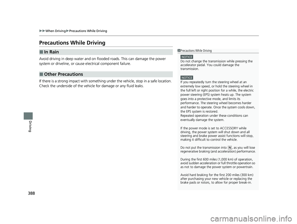 HONDA INSIGHT 2022 Owners Manual 388
uuWhen Driving uPrecautions While Driving
Driving
Precautions While Driving
Avoid driving in deep water and on flooded roads. This can damage the power
system or driveline, or caus e electrical c HONDA INSIGHT 2022 Owners Manual 388
uuWhen Driving uPrecautions While Driving
Driving
Precautions While Driving
Avoid driving in deep water and on flooded roads. This can damage the power
system or driveline, or caus e electrical c