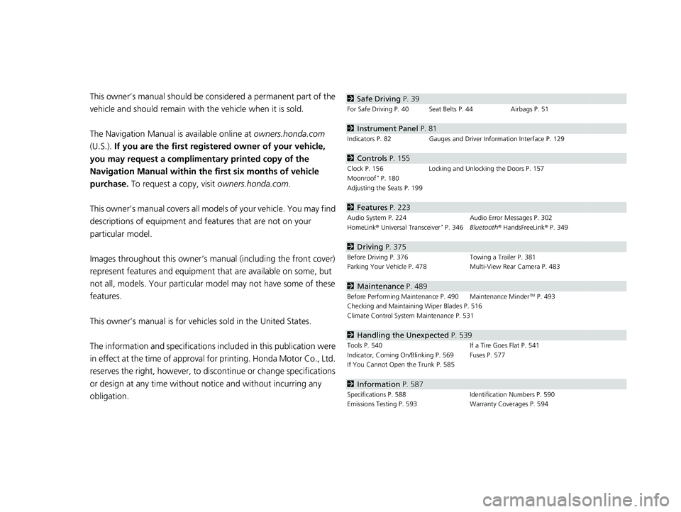HONDA INSIGHT 2022  Owners Manual Contents
This owner’s manual should be considered a permanent part of the 
vehicle and should remain with  the vehicle when it is sold.
The Navigation Manual is  available online at owners.honda.com