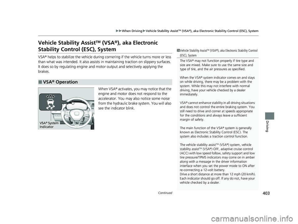 HONDA INSIGHT 2022 Owners Manual 403
uuWhen Driving uVehicle Stability AssistTM (VSA ®), aka Electronic Stability Control (ESC), System
Continued
Driving
Vehicle Stability AssistTM (VSA ®), aka Electronic
Stability Control (ESC), HONDA INSIGHT 2022 Owners Manual 403
uuWhen Driving uVehicle Stability AssistTM (VSA ®), aka Electronic Stability Control (ESC), System
Continued
Driving
Vehicle Stability AssistTM (VSA ®), aka Electronic
Stability Control (ESC),