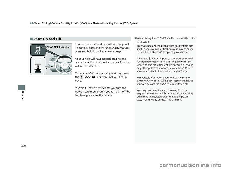 HONDA INSIGHT 2022 Owners Manual uuWhen Driving uVehicle Stability AssistTM (VSA ®), aka Electronic Stability Control (ESC), System
404
Driving
This button is on the driver side control panel.
To partially disable VSA ® functional HONDA INSIGHT 2022 Owners Manual uuWhen Driving uVehicle Stability AssistTM (VSA ®), aka Electronic Stability Control (ESC), System
404
Driving
This button is on the driver side control panel.
To partially disable VSA ® functional