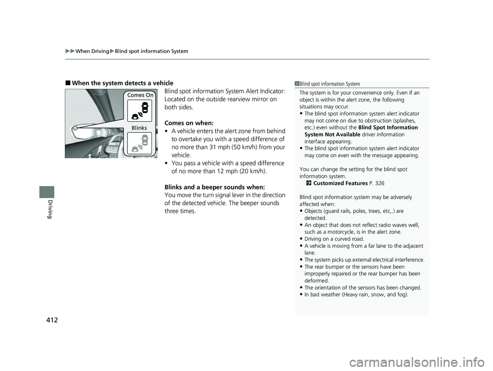 HONDA INSIGHT 2022 Owners Guide uuWhen Driving uBlind spot information System
412
Driving
■When the system detects a vehicle
Blind spot information System Alert Indicator:
Located on the outside rearview mirror on
both sides.
Co HONDA INSIGHT 2022 Owners Guide uuWhen Driving uBlind spot information System
412
Driving
■When the system detects a vehicle
Blind spot information System Alert Indicator:
Located on the outside rearview mirror on
both sides.
Co